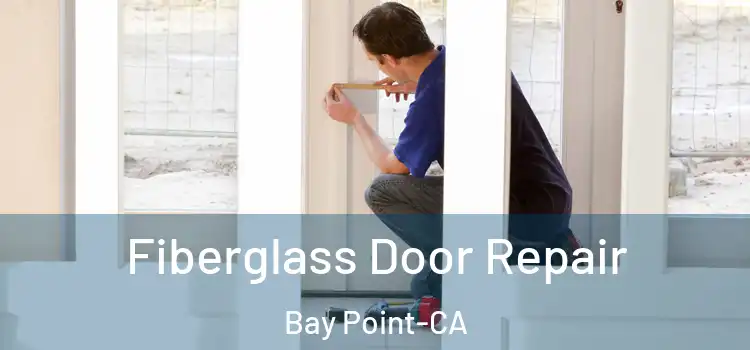  Fiberglass Door Repair Bay Point-CA